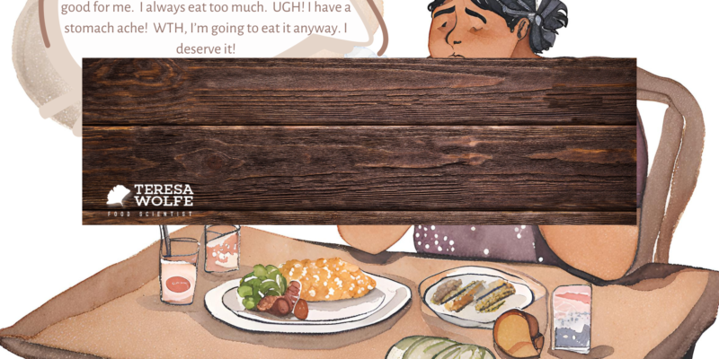 watercolor image of a heavy-set, brown hair in a bun, woman with a conflicted facial expression sitting at a table of food. A thought bubble with negative comments: "I shouldn’t eat this. I’m already full. This food isn’t good for me. I always eat too much.", indicating the negative self-talk playing in her head.